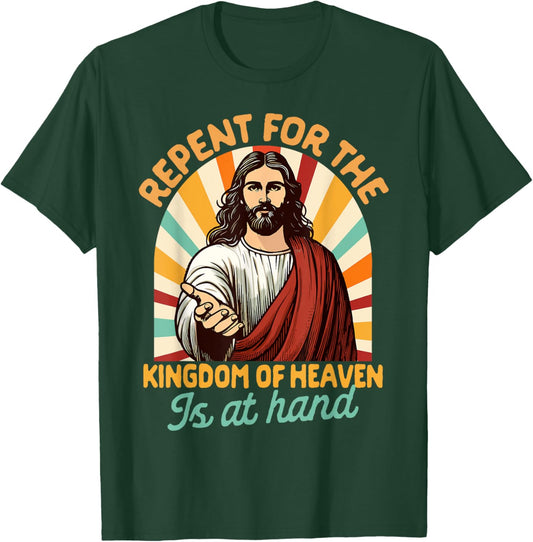 Christian Faith Repent For The Kingdom Of Heaven Is At Hand T-Shirt - T-Shirt | Forest