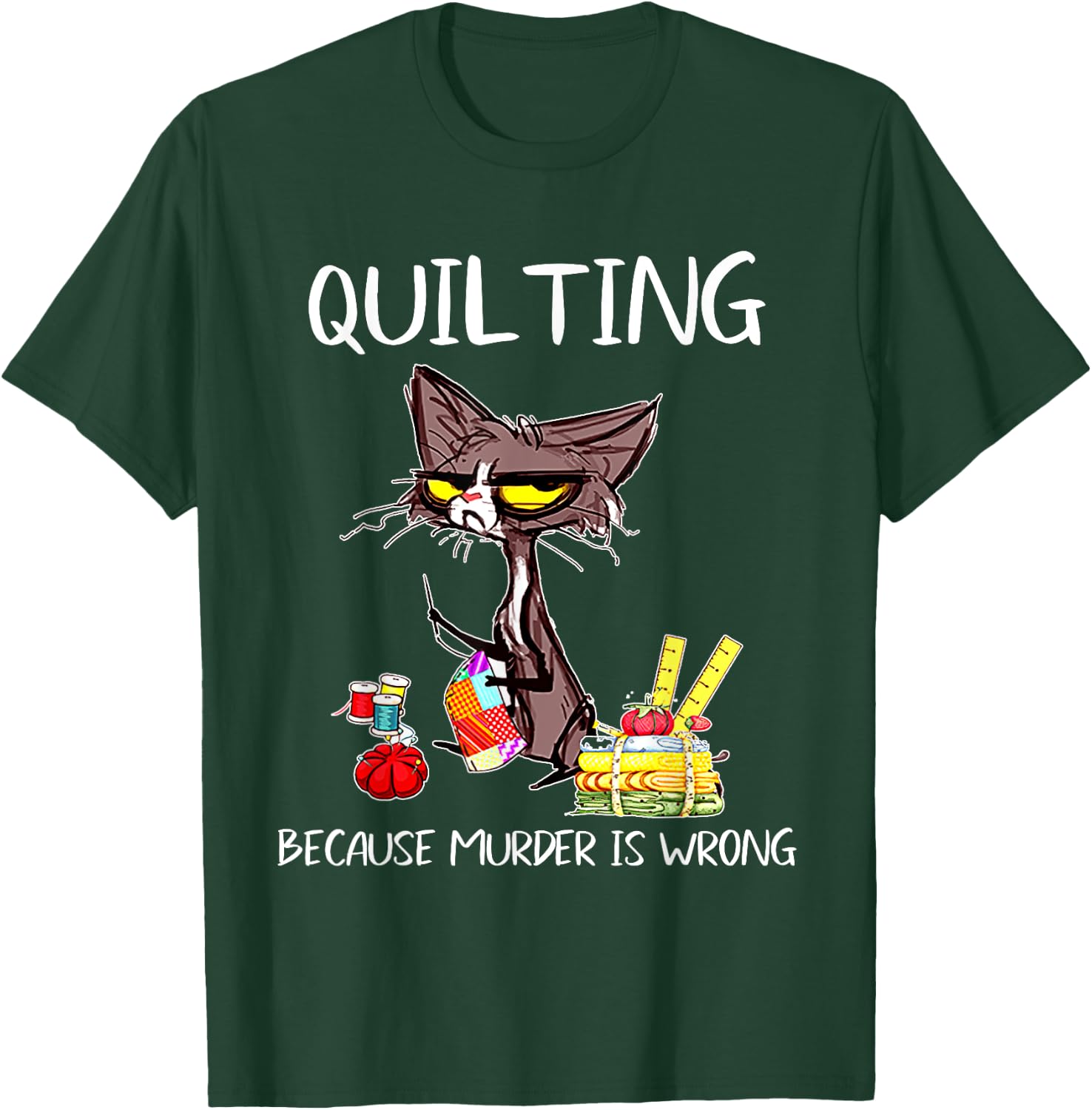 Quilting Because Murder Is Wrong Quilting Quilter Sewer sew T-Shirt - T-Shirt | Forest