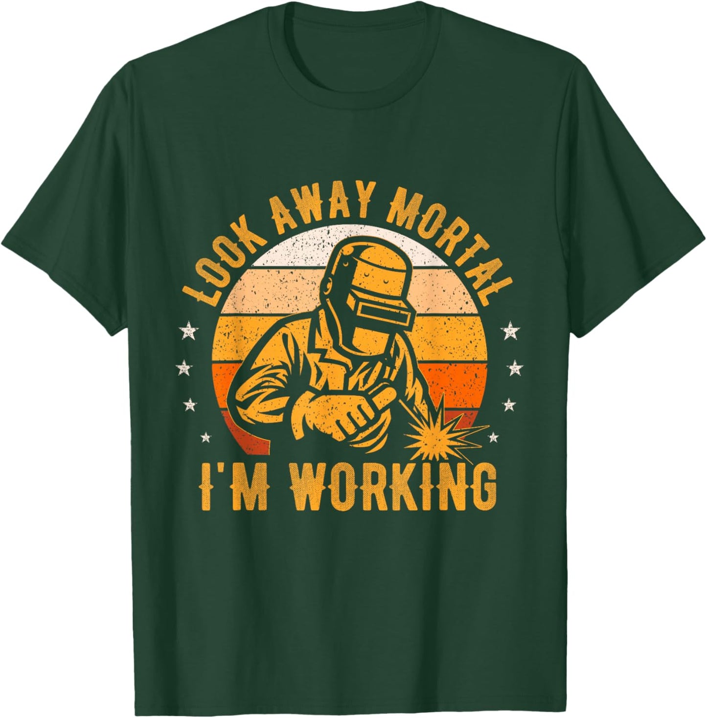 Look Away Mortal I'm Working Funny Welding Welder Vintage T-Shirt - T-Shirt | Forest