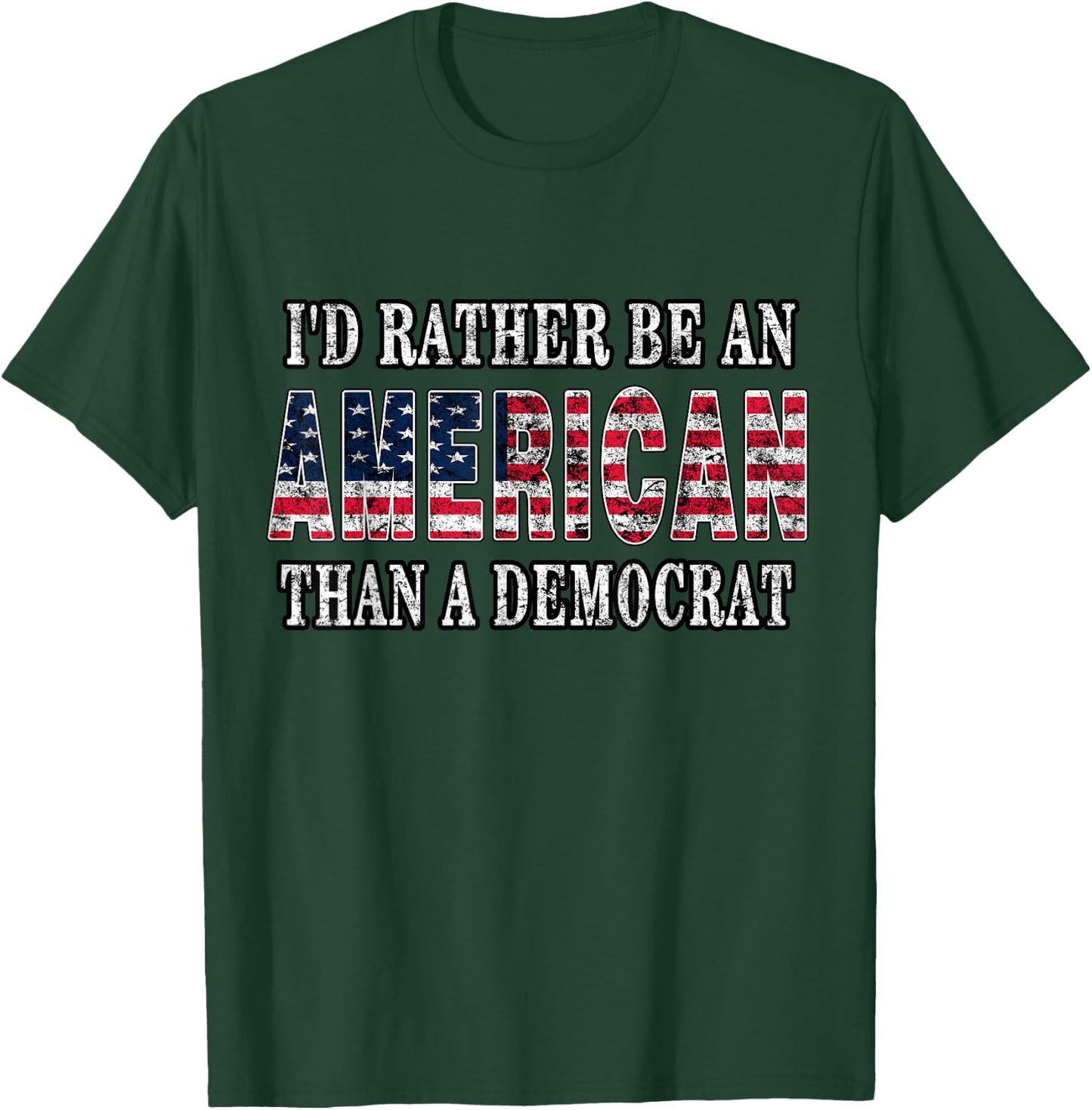 I'd Rather Be an American Than A Democrat Anti Liberal Trump Small T-Shirt - T-Shirt | Forest