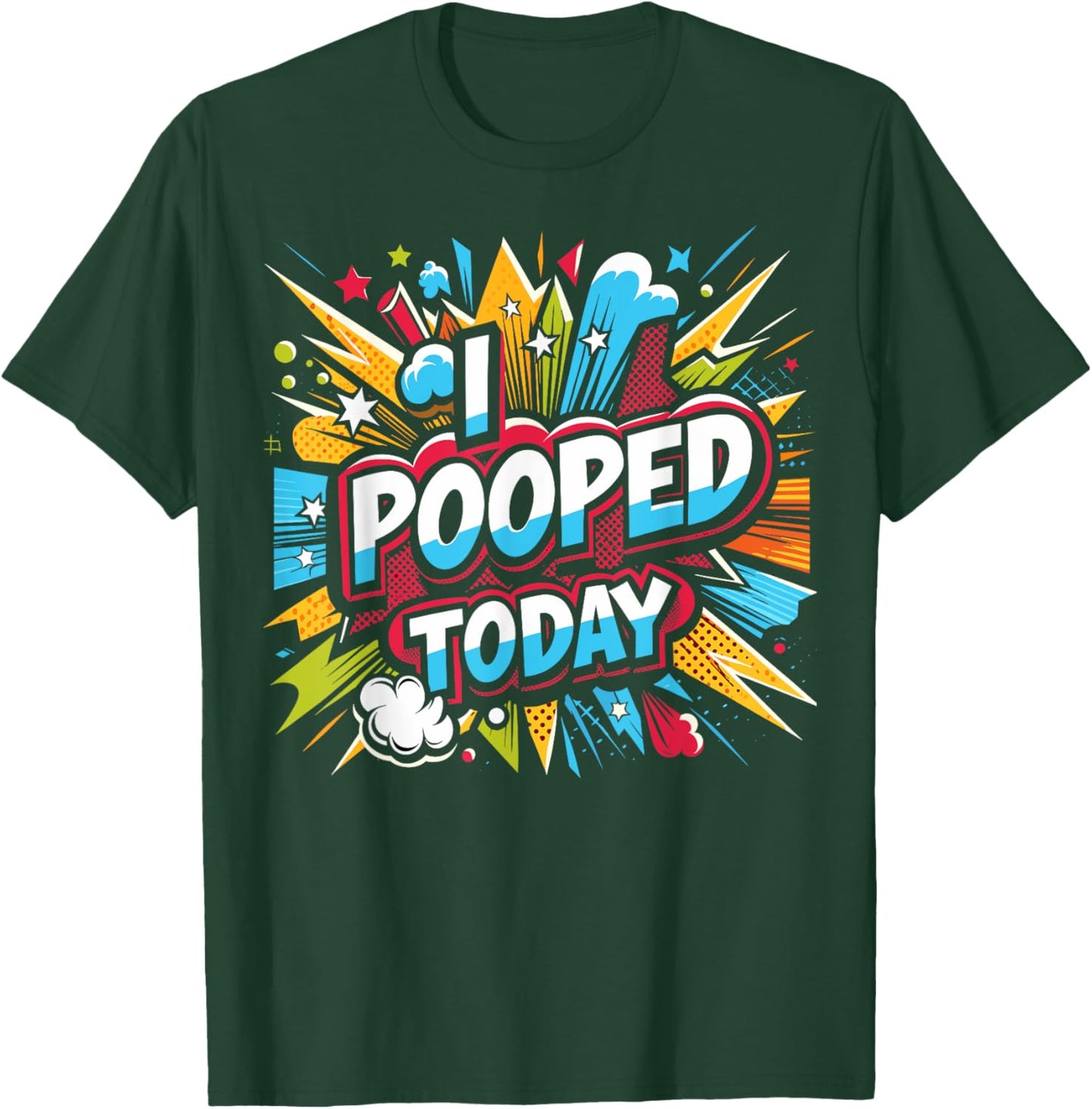 I Pooped Today: Sarcastic Humor in a Funny T-Shirt - T-Shirt | Forest