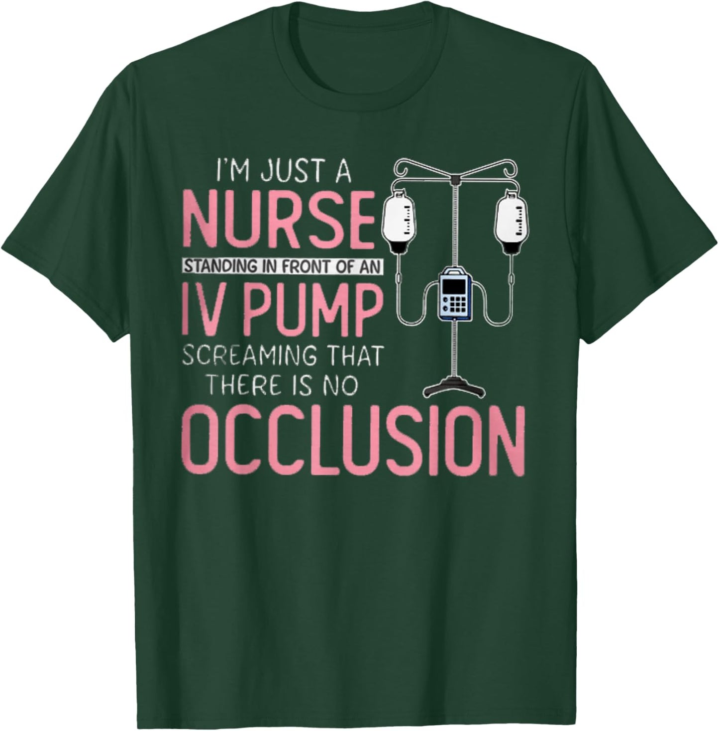 I'm Just A Nurse Standing In Front Of An IV Pump Screaming T-Shirt - T-Shirt | Forest