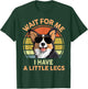 Wait For Me I Have A Little Legs Funny Corgi Men Women T-Shirt - T-Shirt | Forest