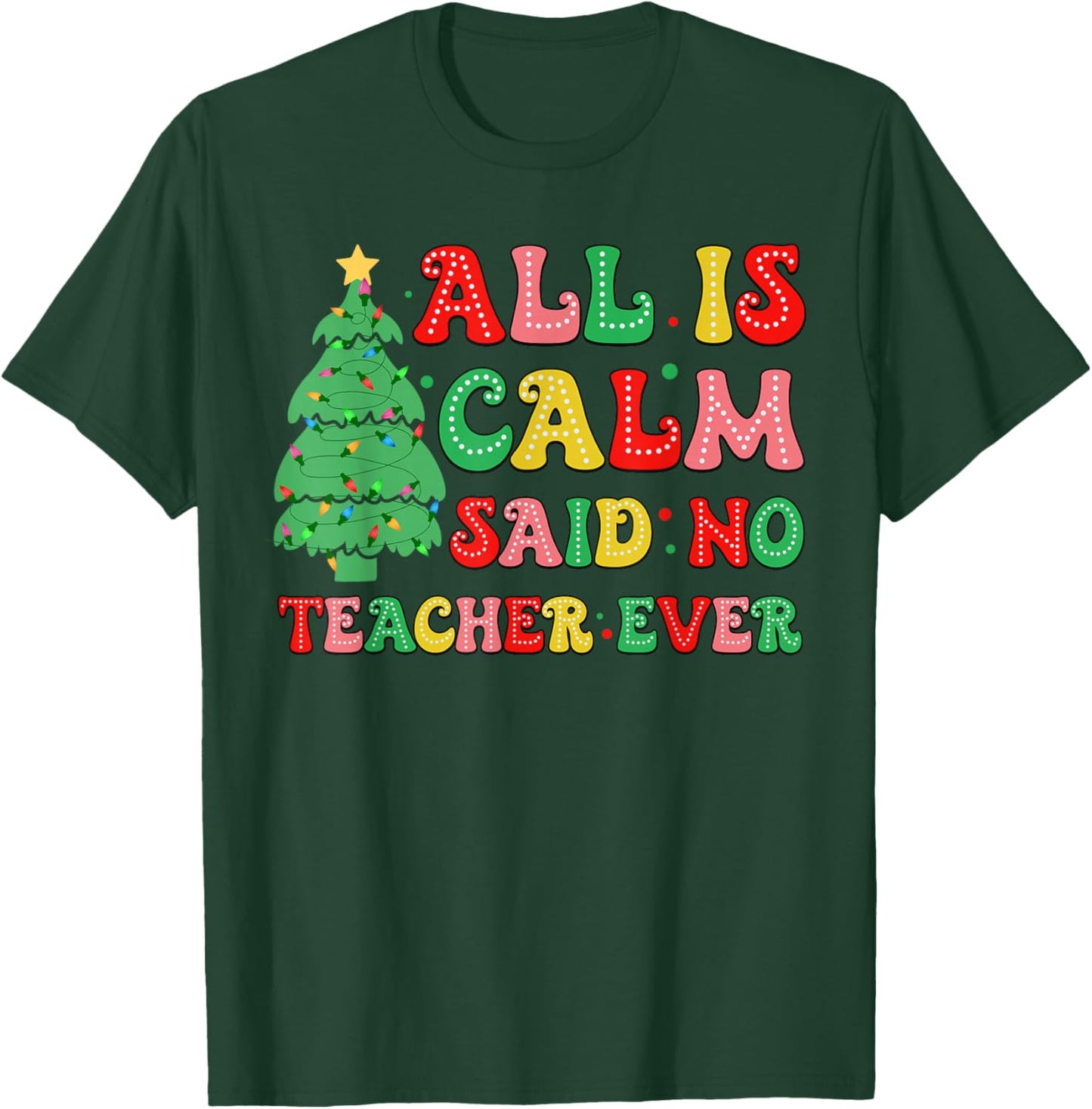 All Is Calm Said No Teacher Ever Cute Christmas Tree Teacher T-Shirt - T-Shirt | Forest