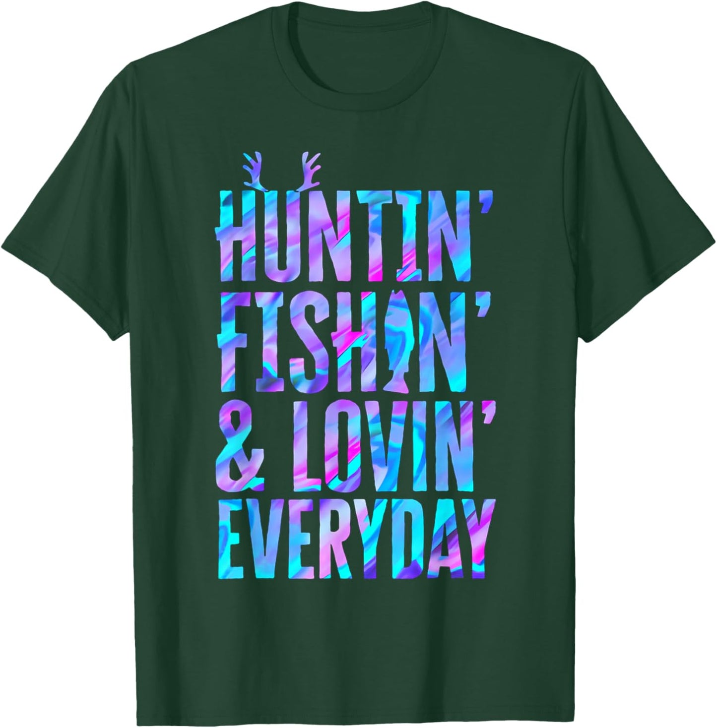 Huntin' Fishin' and Lovin' Everyday Hunting Fishing Loving T-Shirt - T-Shirt | Forest