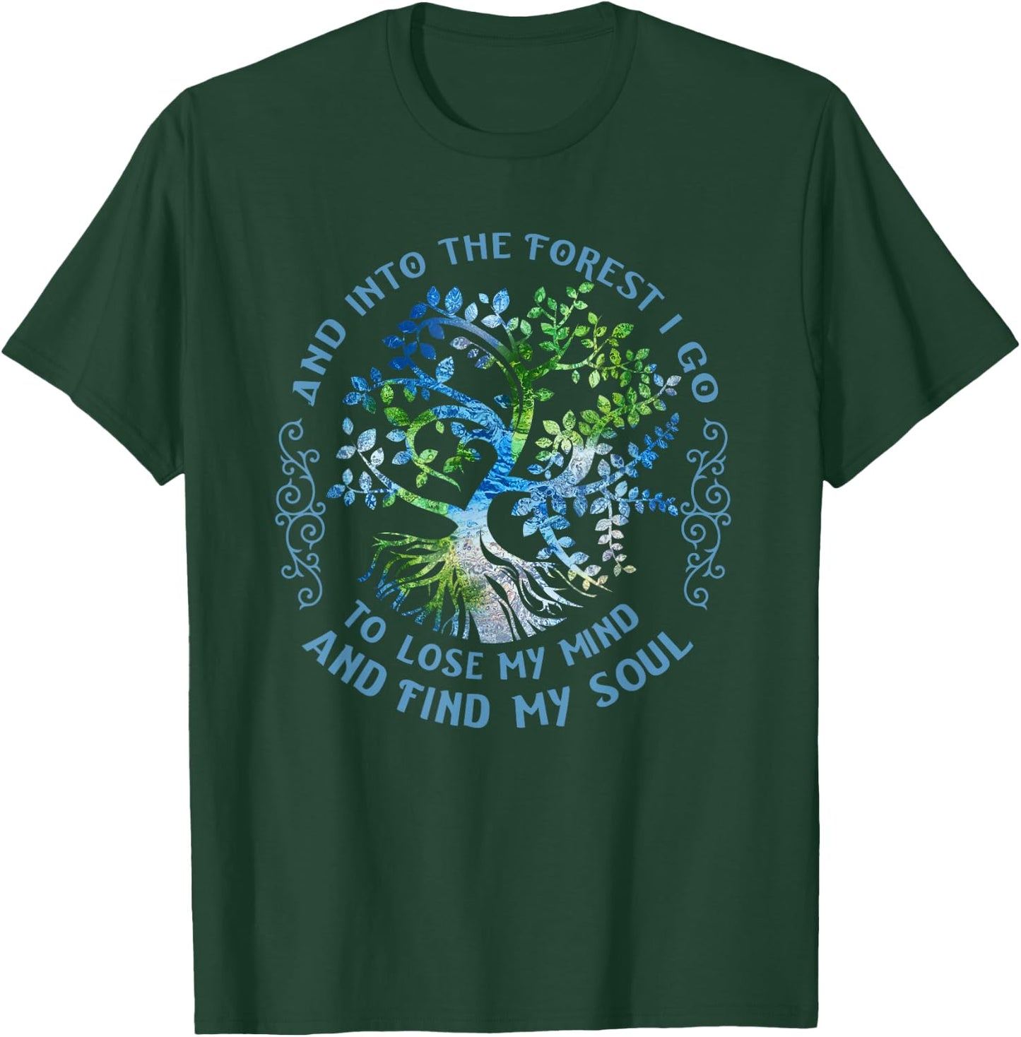 and Into The Forest I Go to Lose My Mind and Find My Soul T-Shirt - T-Shirt | Forest