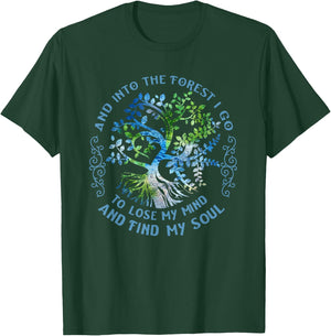and Into The Forest I Go to Lose My Mind and Find My Soul T-Shirt - T-Shirt | Forest