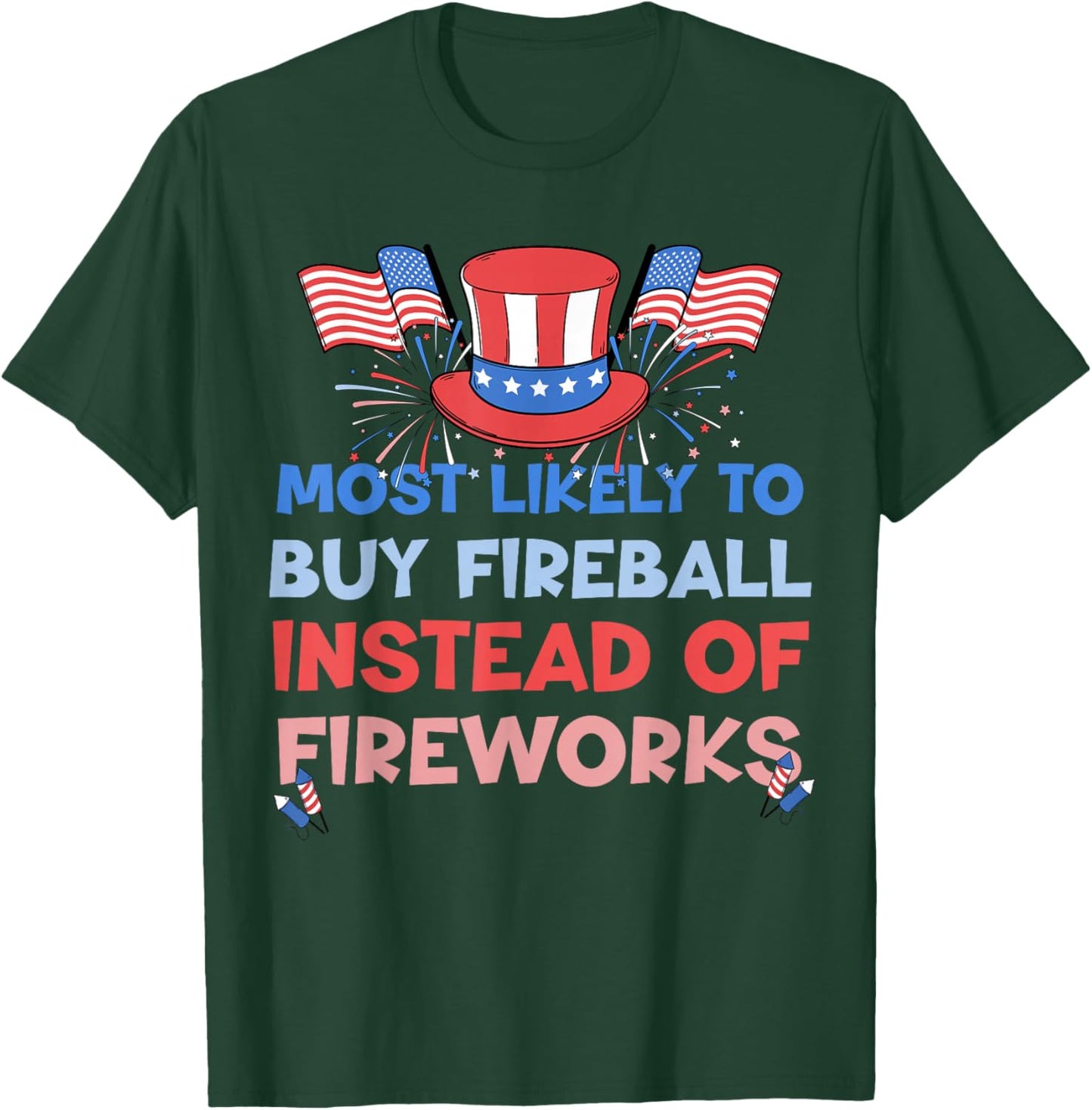 Most Likely To Buy Fireball Instead Of Fireworks 4th Of July T-Shirt - T-Shirt | Forest