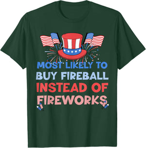 Most Likely To Buy Fireball Instead Of Fireworks 4th Of July T-Shirt - T-Shirt | Forest