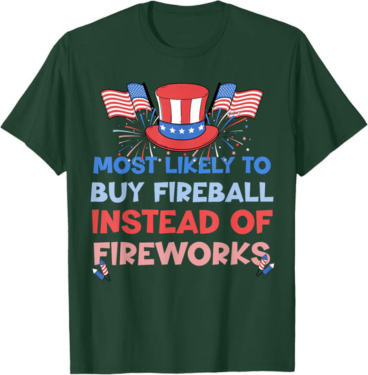 Most Likely To Buy Fireball Instead Of Fireworks 4th Of July T-Shirt - T-Shirt | Forest
