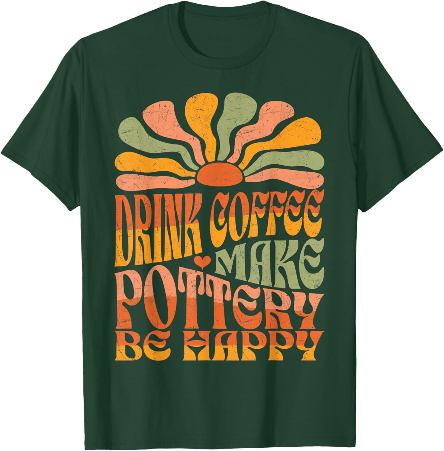 Retro Groovy Drink Coffee Make Pottery Be Happy T-Shirt - T-Shirt | Forest