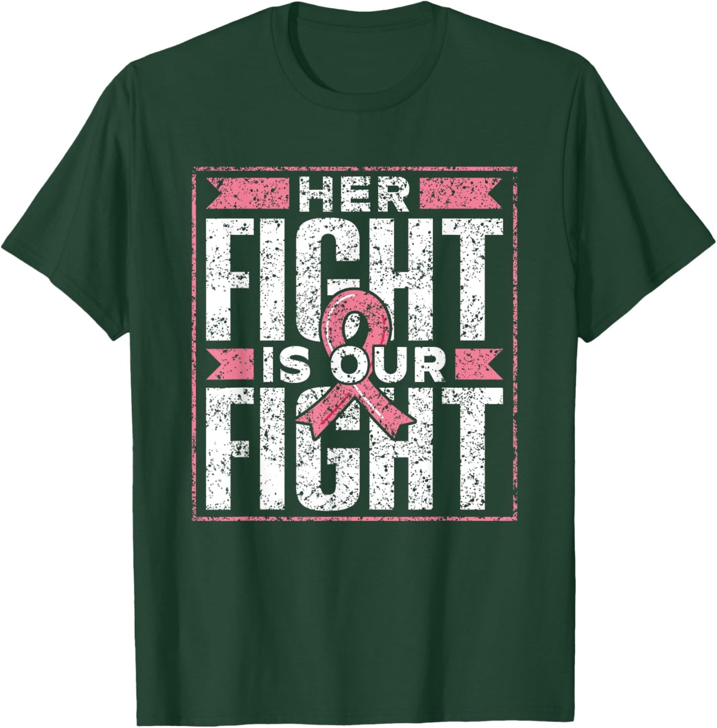 Her Fight Is Our Fight Support Pink Awareness Breast Cancer T-Shirt - T-Shirt | Forest