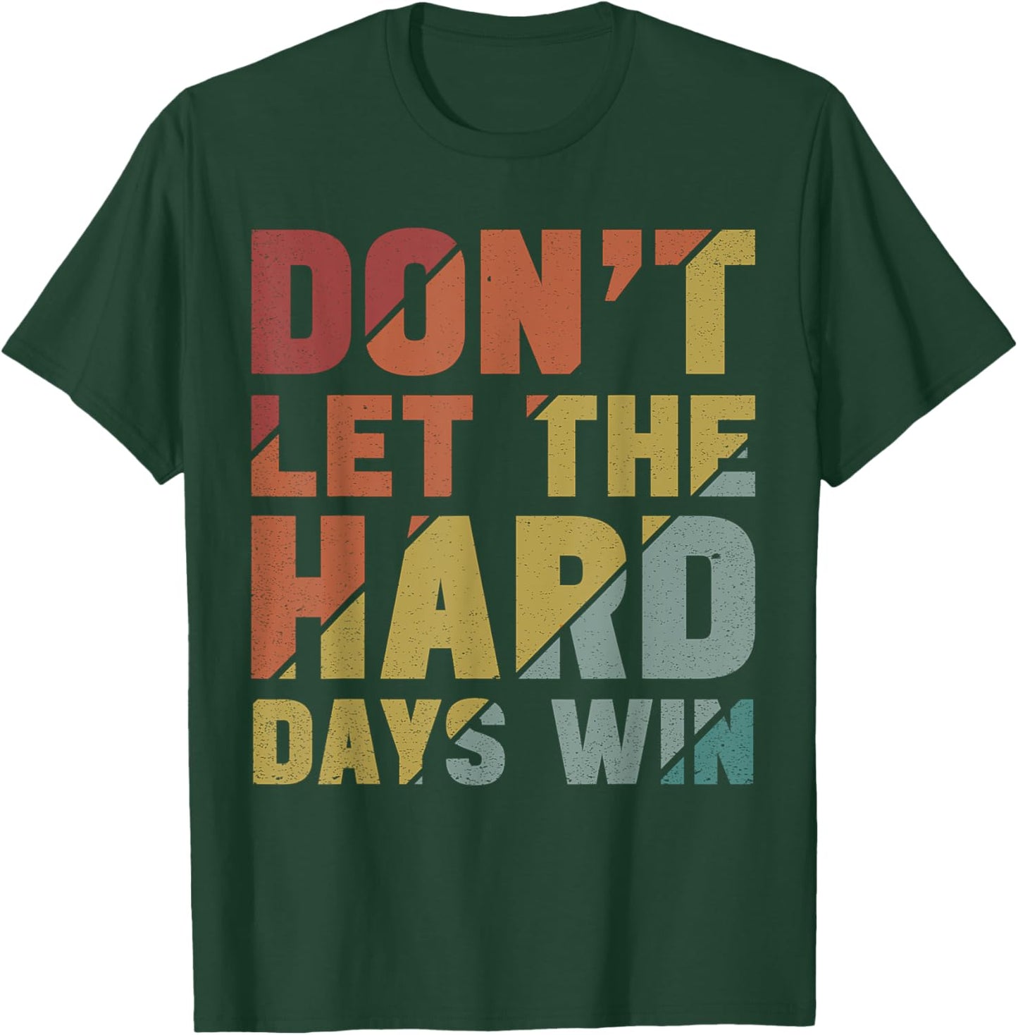 Motivational Design Vintage Don't Let The Hard Days Win T-Shirt - T-Shirt | Forest