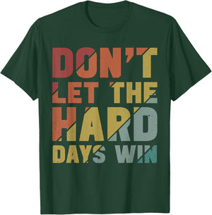 Motivational Design Vintage Don't Let The Hard Days Win T-Shirt - T-Shirt | Forest