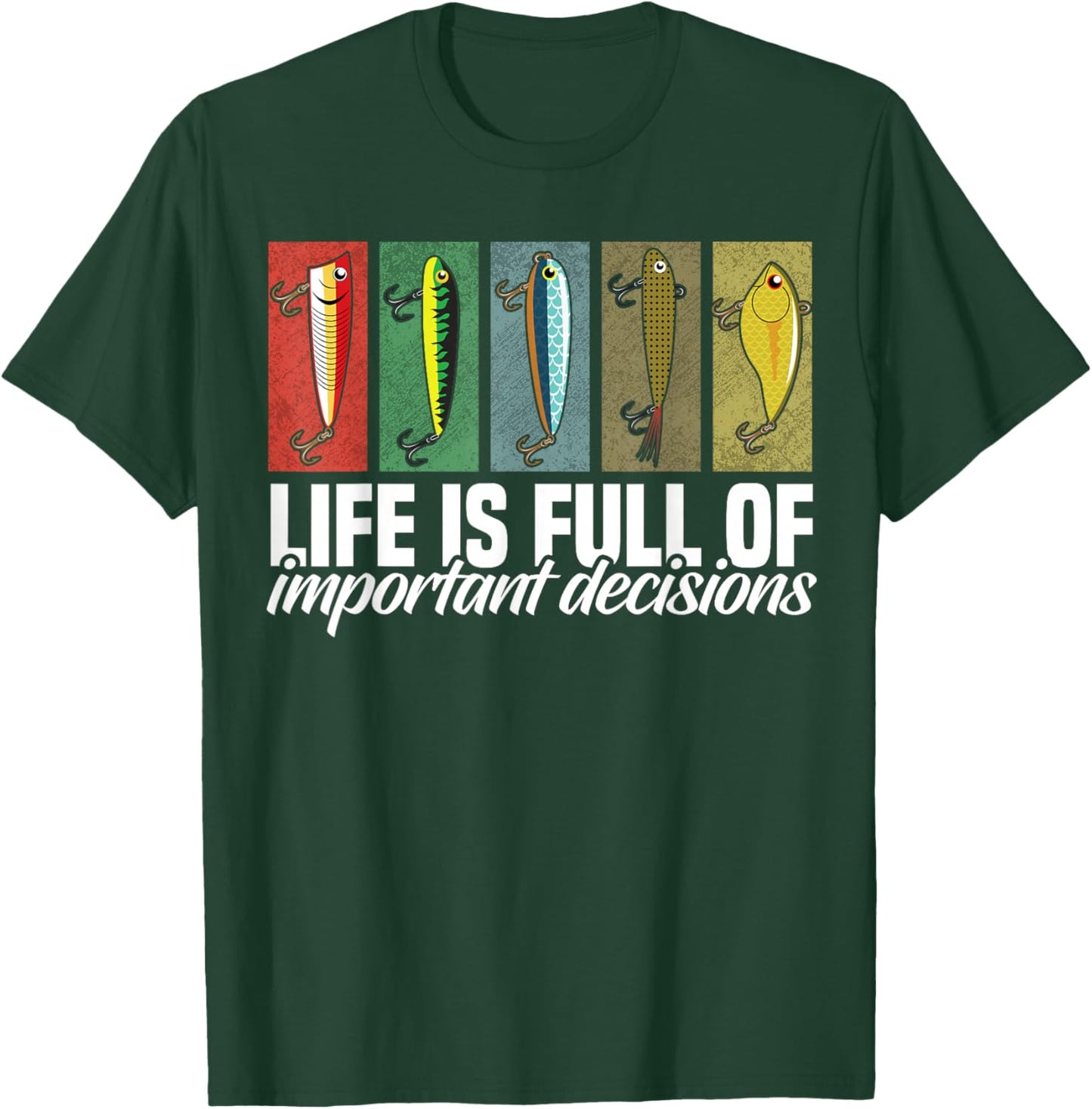 Funny Fishing Lures Life is Full of Important Decisions T-Shirt - T-Shirt | Forest