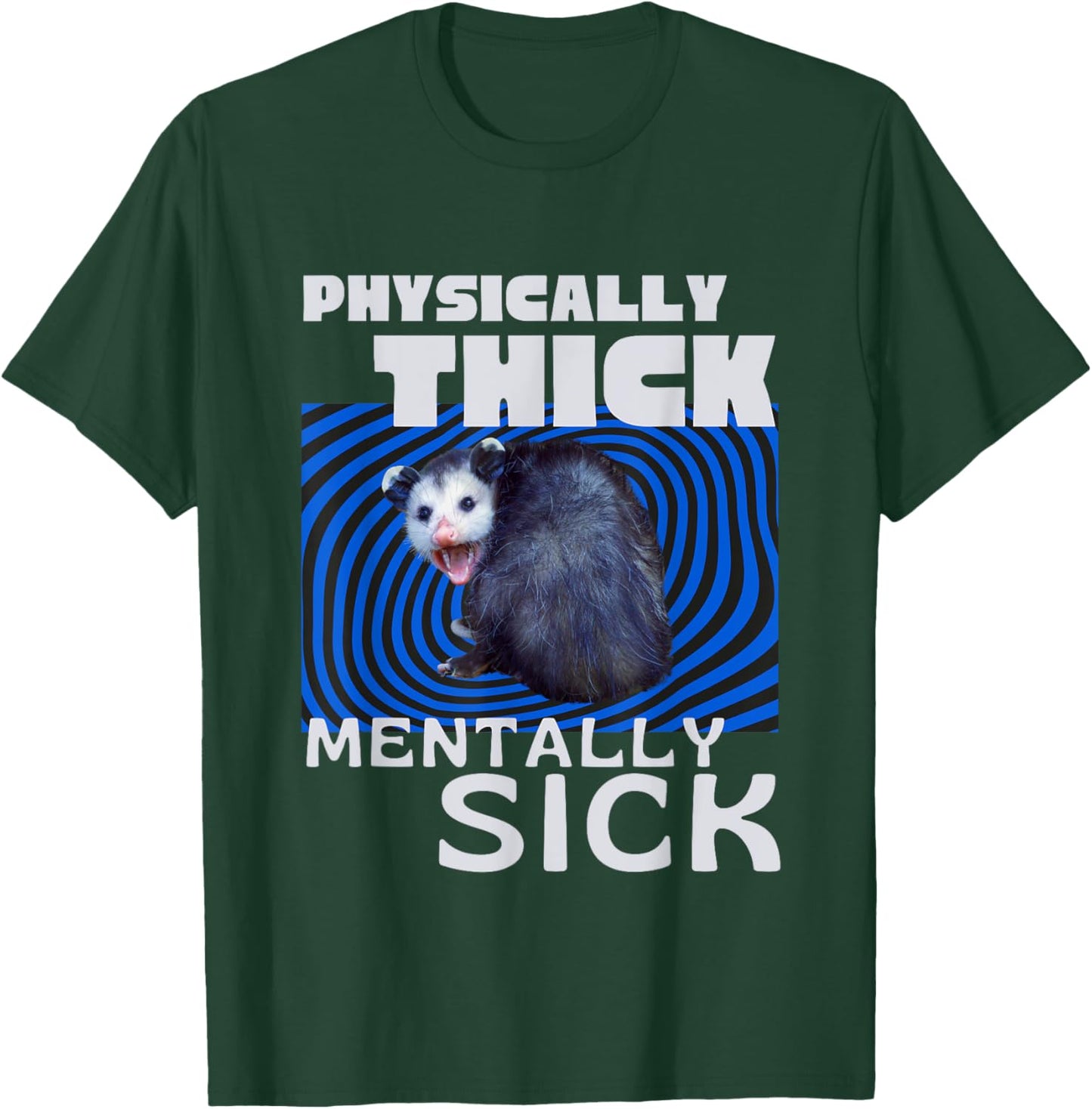 Physically Thick Mentally Sick Opossum Mental Health Meme T-Shirt - T-Shirt | Forest