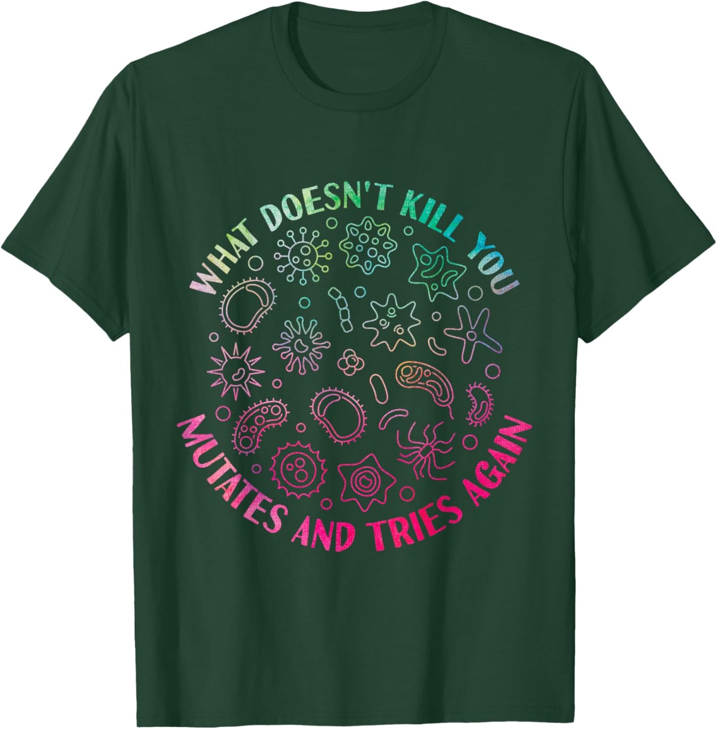 What Doesn't Kill You Mutates And Tries Again Funny Virus T-Shirt - T-Shirt | Forest
