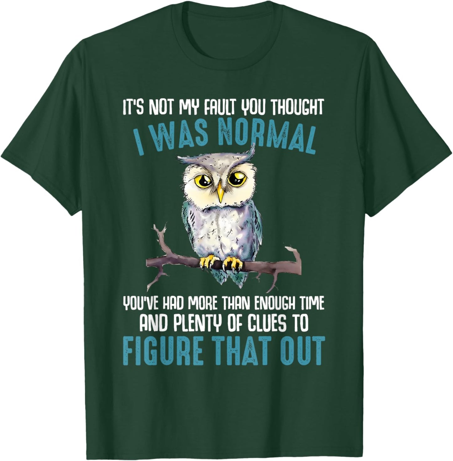 Funny Owl It's Not My Fault You Thought I Was Normal T-Shirt - T-Shirt | Forest