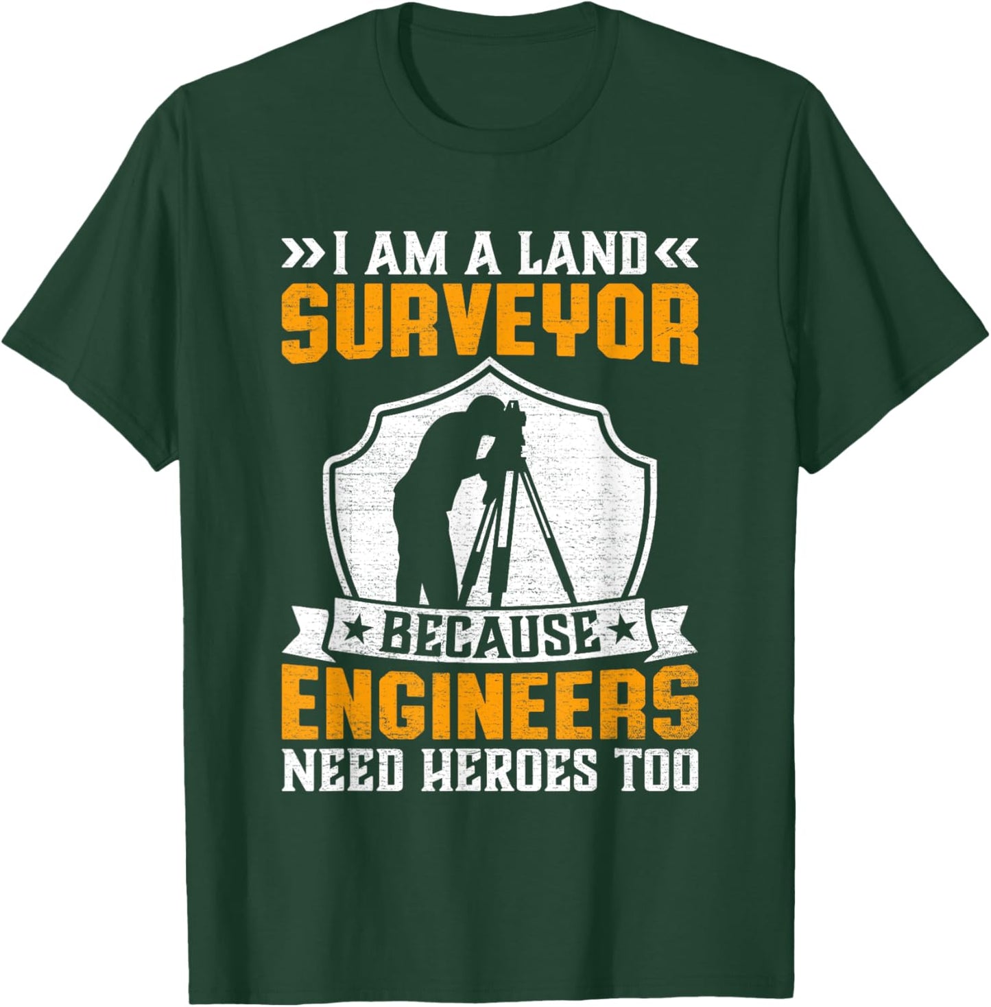 I'm Surveyor Because Engineers Need Heros Too T-Shirt - T-Shirt | Forest
