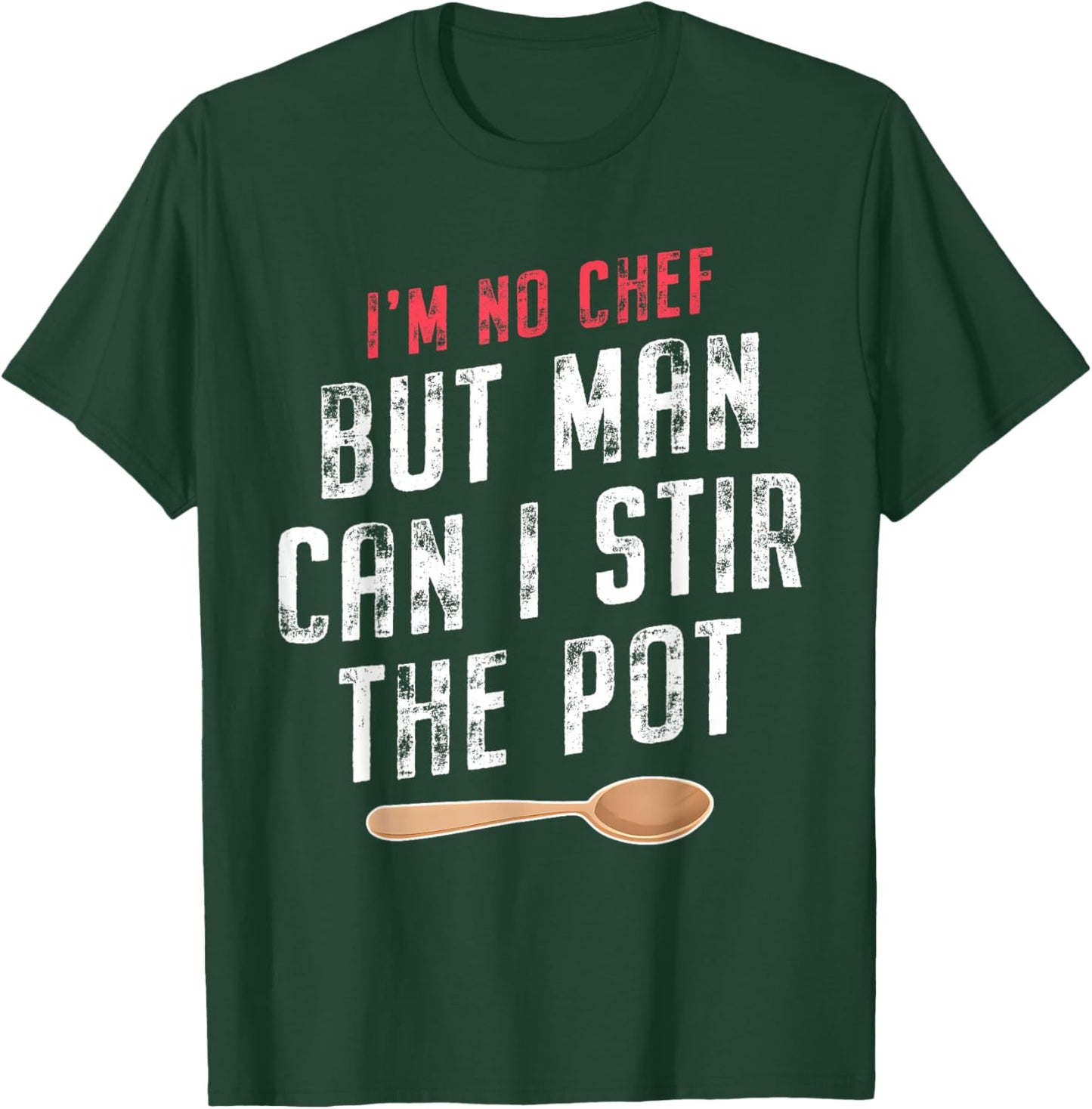 I'm No Chef but Man Can I Stir the Pot Quote T-Shirt - T-Shirt | Forest