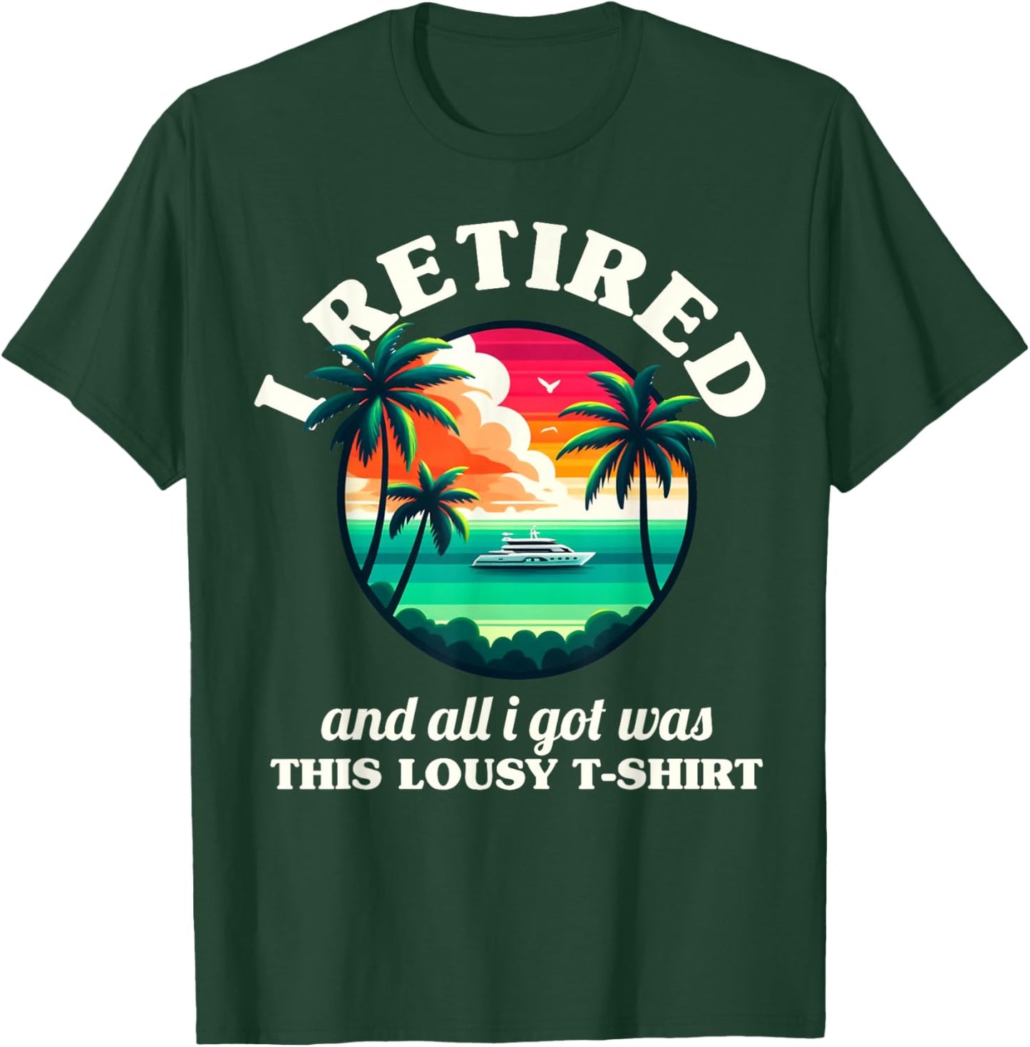 Funny Retirement I Retired And All I Got Was This Lousy T-Shirt - T-Shirt | Forest