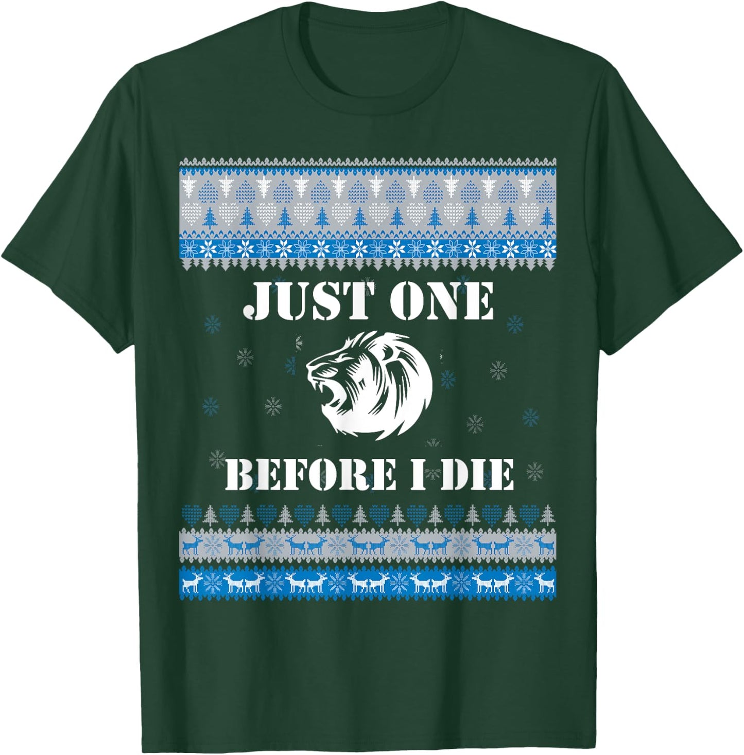 Just one (1) Before I Die Funny Lions Head Christmas Sweater T-Shirt - T-Shirt | Forest