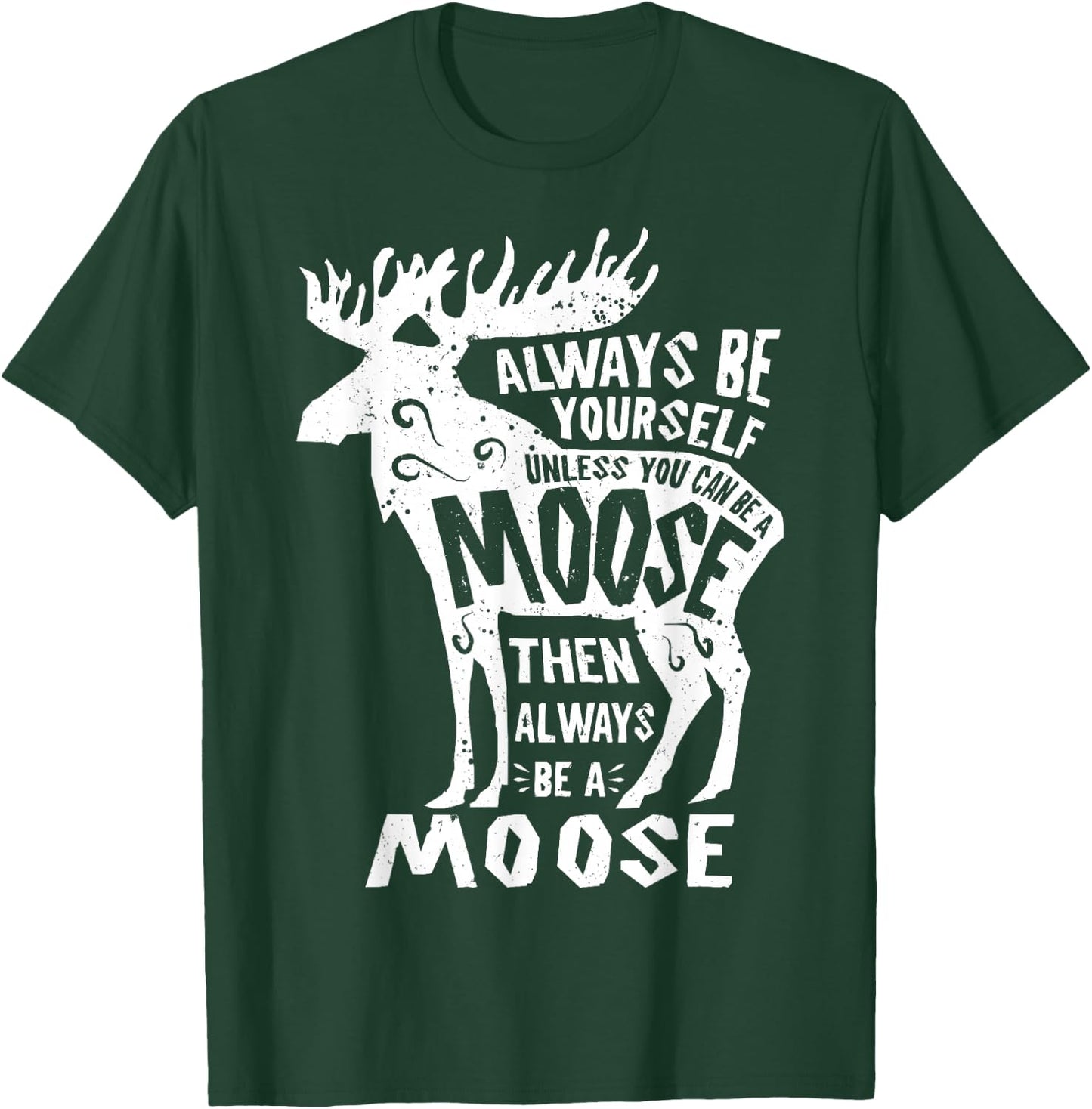 Always Be Yourself Unless You Can Be A Moose Retro Vintage T-Shirt - T-Shirt | Forest