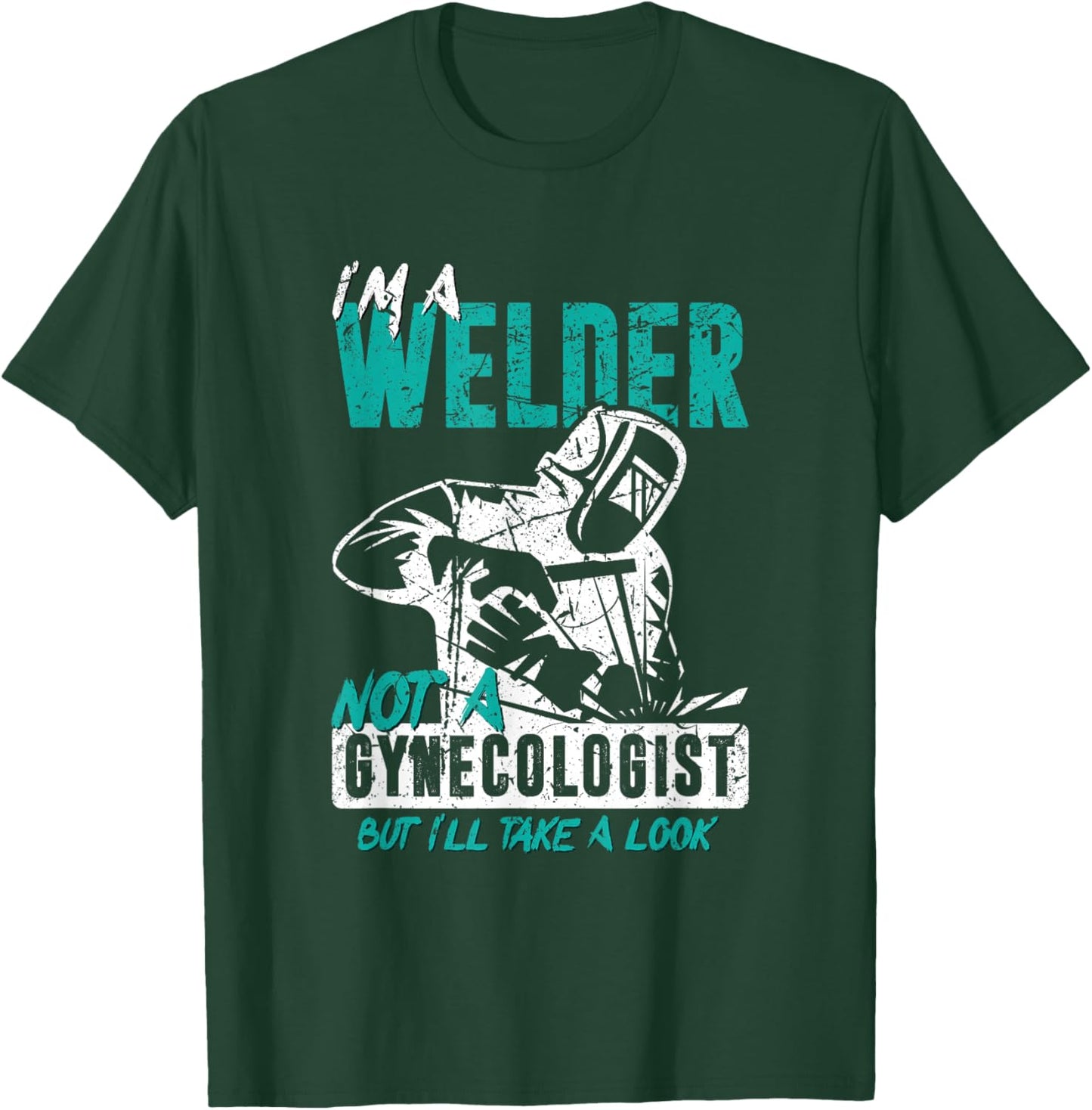 I'm a welder, not a gynacologist. Funny welding T-Shirt - T-Shirt | Forest