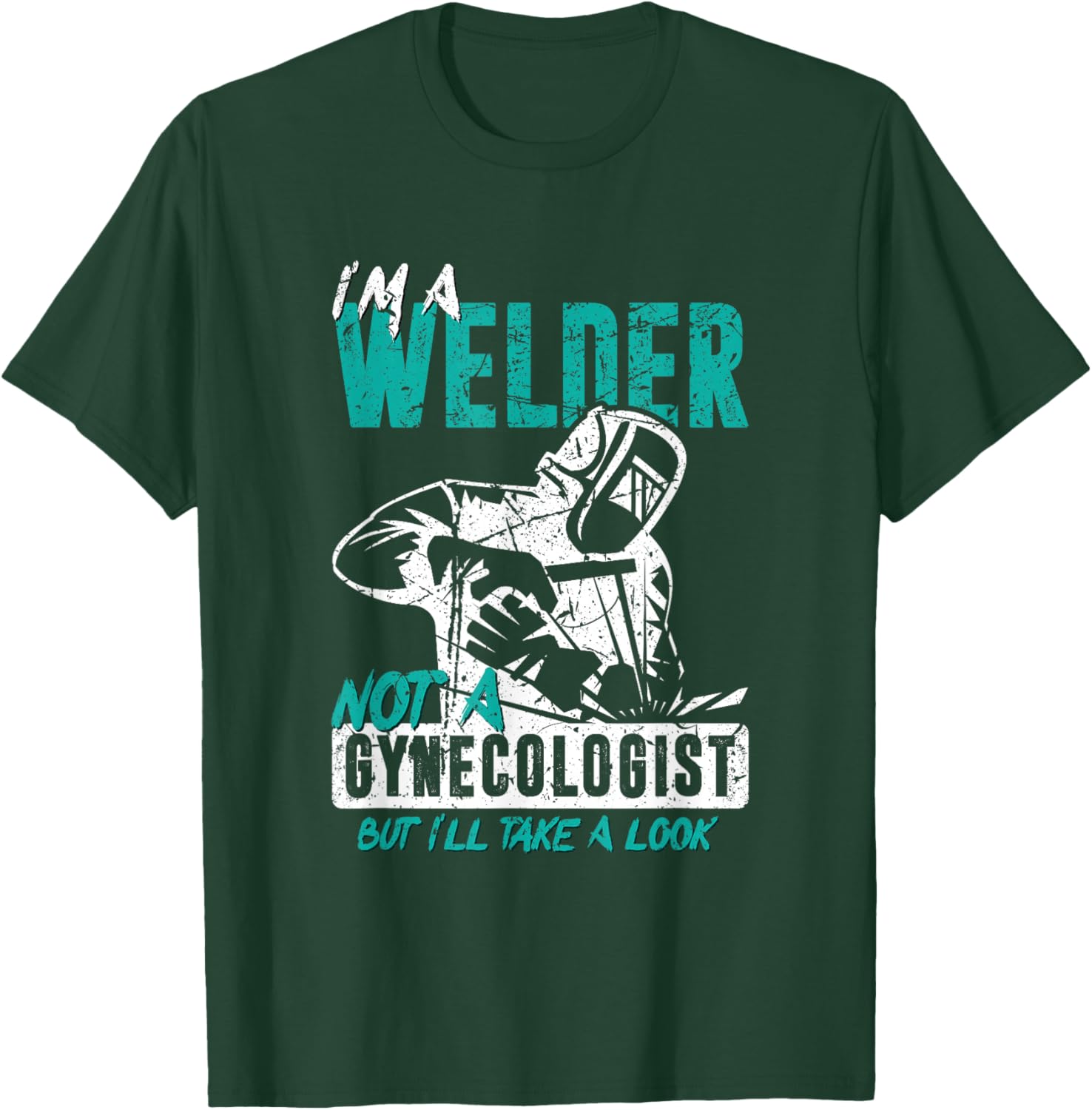I'm a welder, not a gynacologist. Funny welding T-Shirt - T-Shirt | Forest