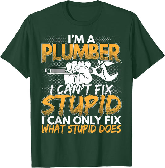Funny I'm a Plumber, I Can't Fix Stupid Design T-Shirt - T-Shirt | Forest