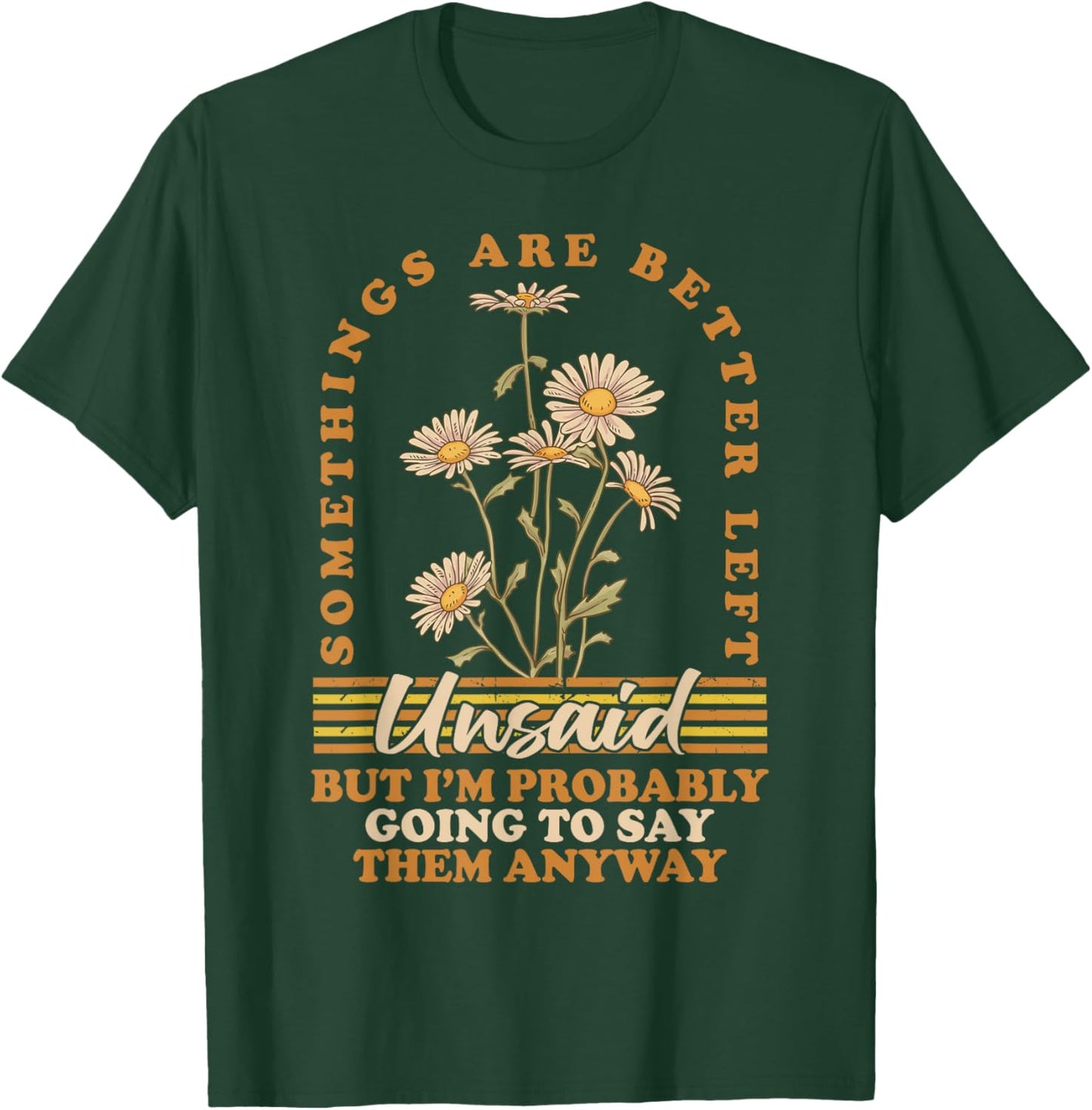 Somethings Are Better Left Unsaid But I'm Probably Going To T-Shirt - T-Shirt | Forest