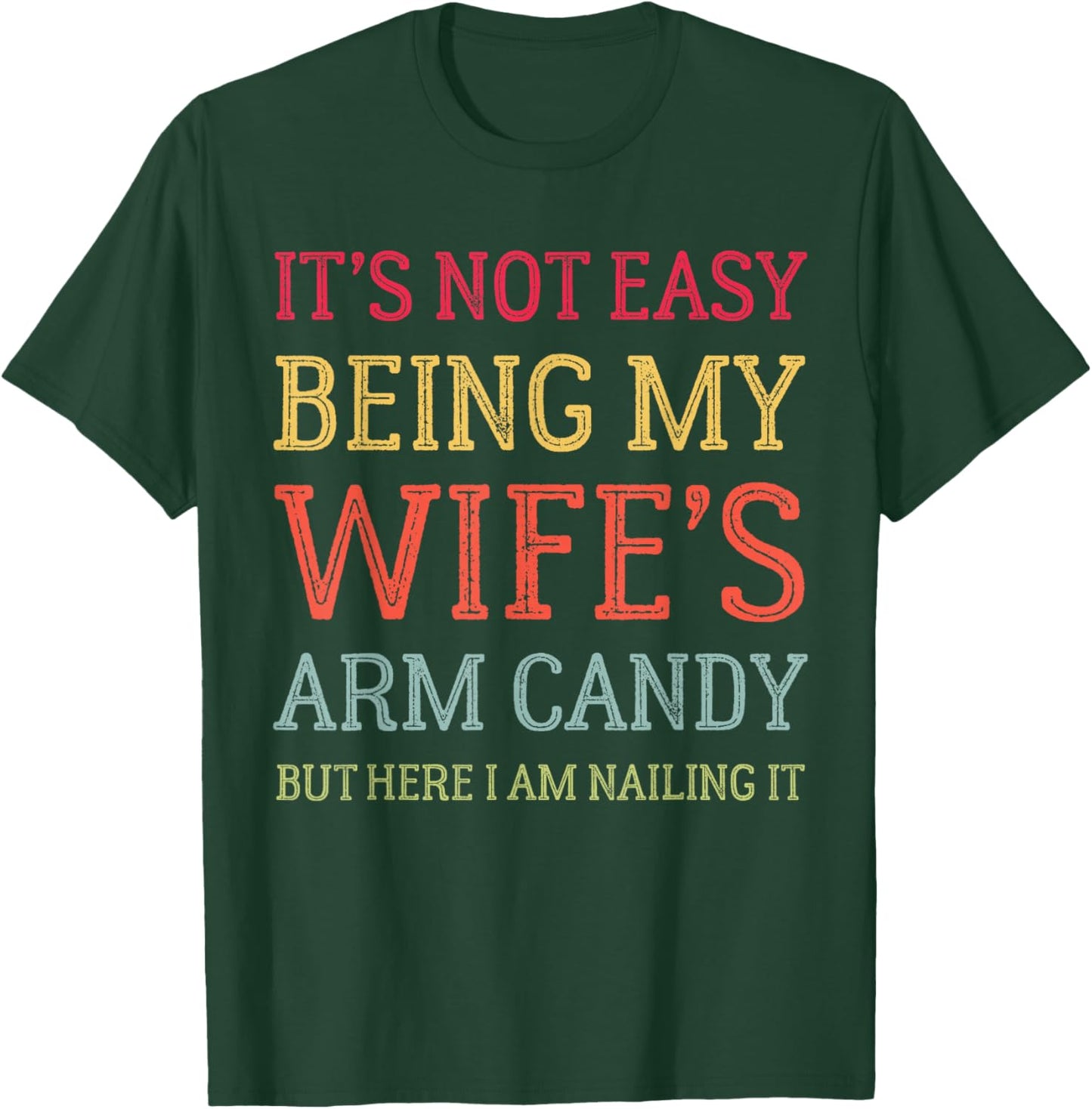 It's Not Easy Being My Wife's Arm Candy Retro Funny Husband T-Shirt - T-Shirt | Forest