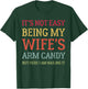 It's Not Easy Being My Wife's Arm Candy Retro Funny Husband T-Shirt - T-Shirt | Forest