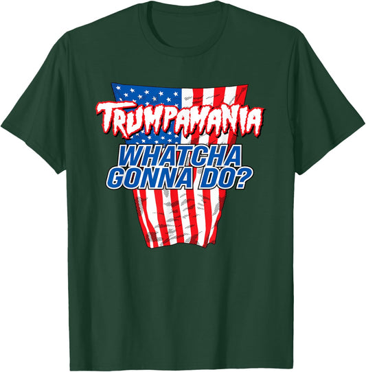 TRUMPAMANIA - WHATCHA GONNA DO Trump 2024 election vote USA T-Shirt - T-Shirt | Forest