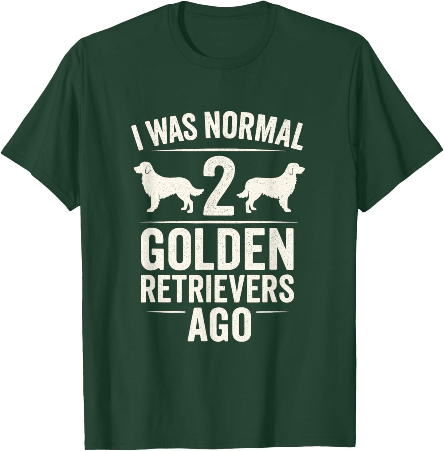 I was Normal 2 Golden Retrievers Ago - Funny Dog Owner T-Shirt - T-Shirt | Forest