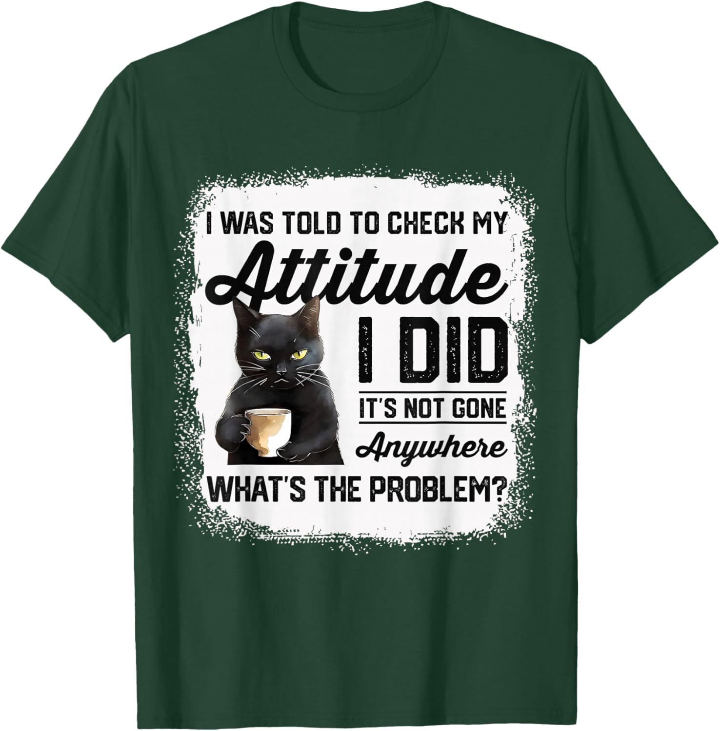 Funny Cat I Was Told To Check My Attitude | Cat Humor T-Shirt - T-Shirt | Forest