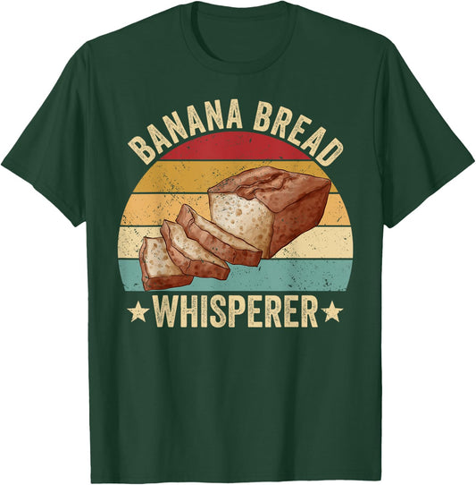 Funny Bread Baking Baker Banana Bread Whisperer T-Shirt - T-Shirt | Forest