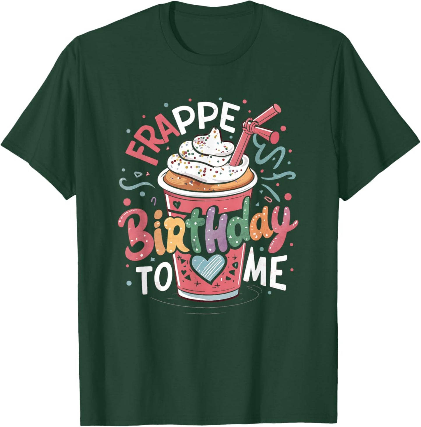 Funny Frappe Birthday To Me - Joke Saying for Coffee Lover T-Shirt - T-Shirt | Forest