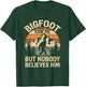 Bigfoot Saw Me But Nobody Believes Him Funny Bigfoot T-Shirt - T-Shirt | Forest