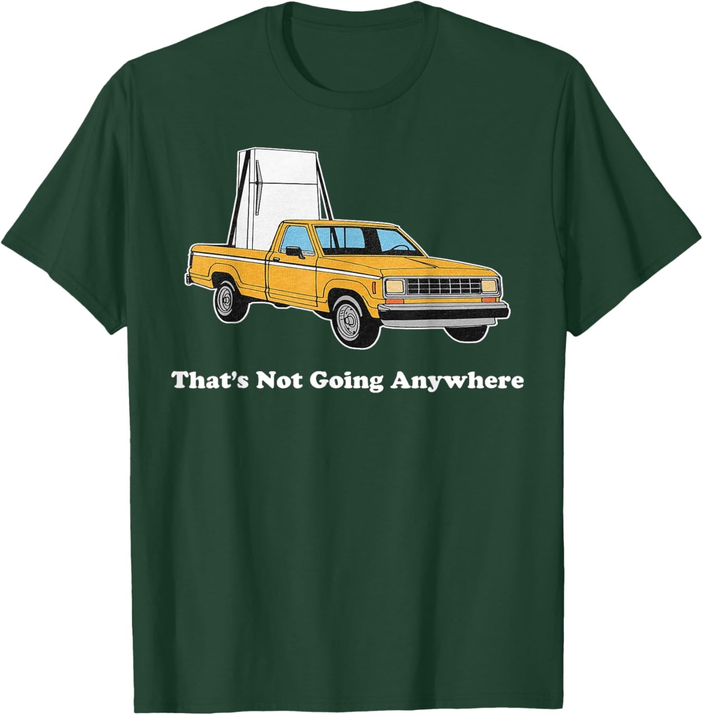 That's Not Going Anywhere T-Shirt - T-Shirt | Forest