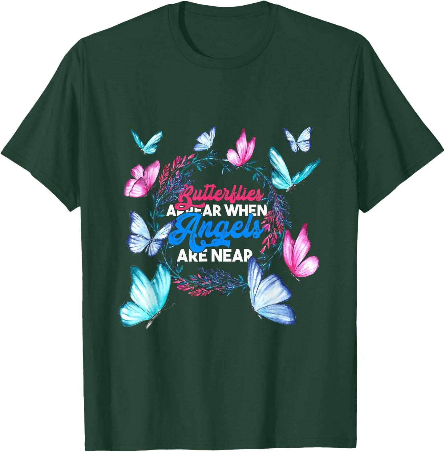 Butterflies Appear When Angels Are Near Butterfly T-Shirt - T-Shirt | Forest