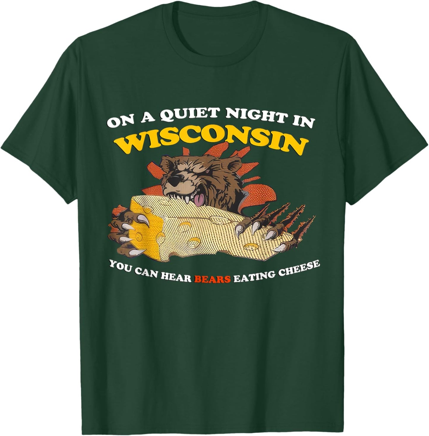 On a Quiet Night in Wisconsin Can Hear Bears Eating Cheese T-Shirt - T-Shirt | Forest