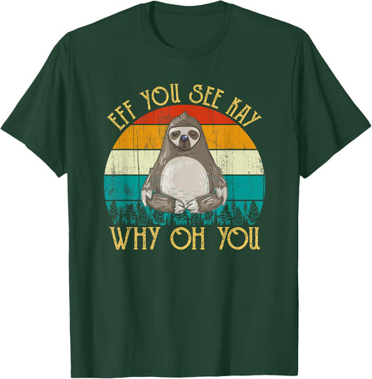 Eff You See Kay Why Oh You - Funny Vintage Sloth Lover Yoga T-Shirt - T-Shirt | Forest