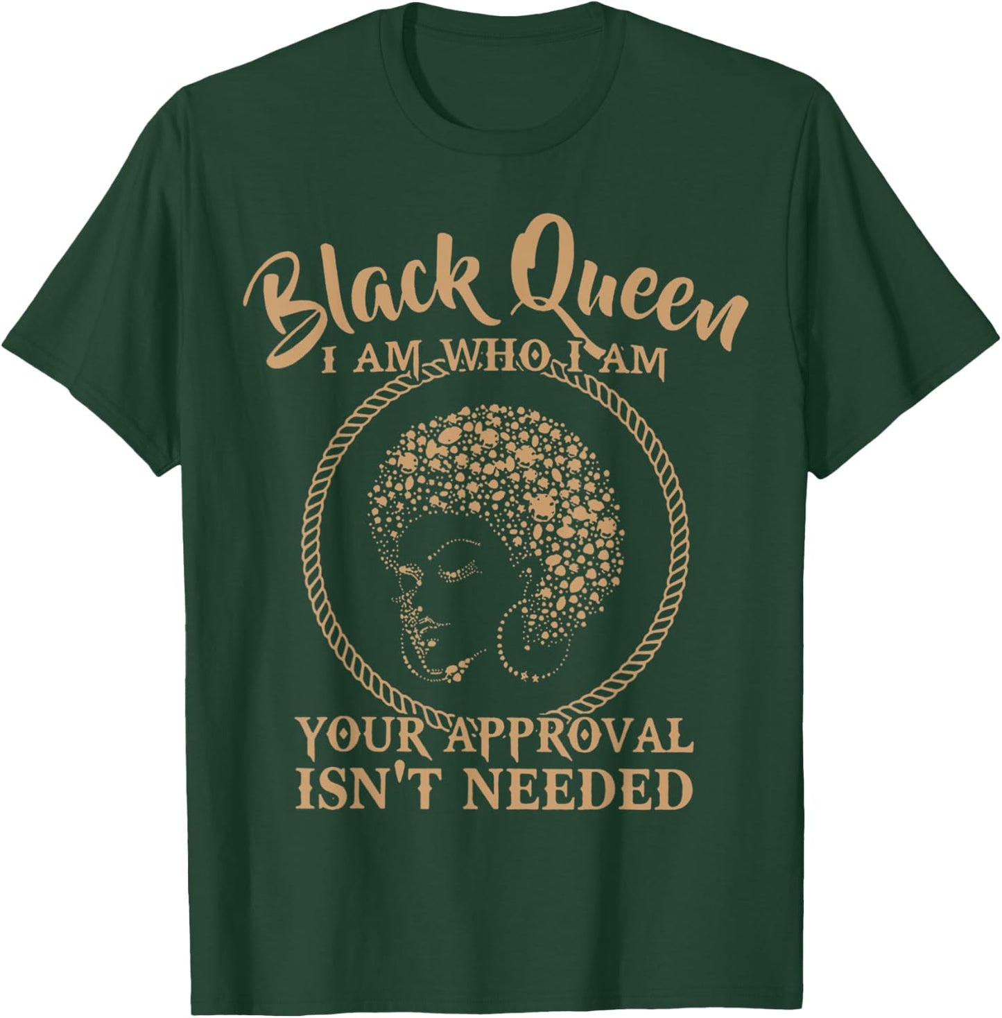 Black Queen Melanin I Am Who I Am Your Approval Isn't Needed T-Shirt - T-Shirt | Forest