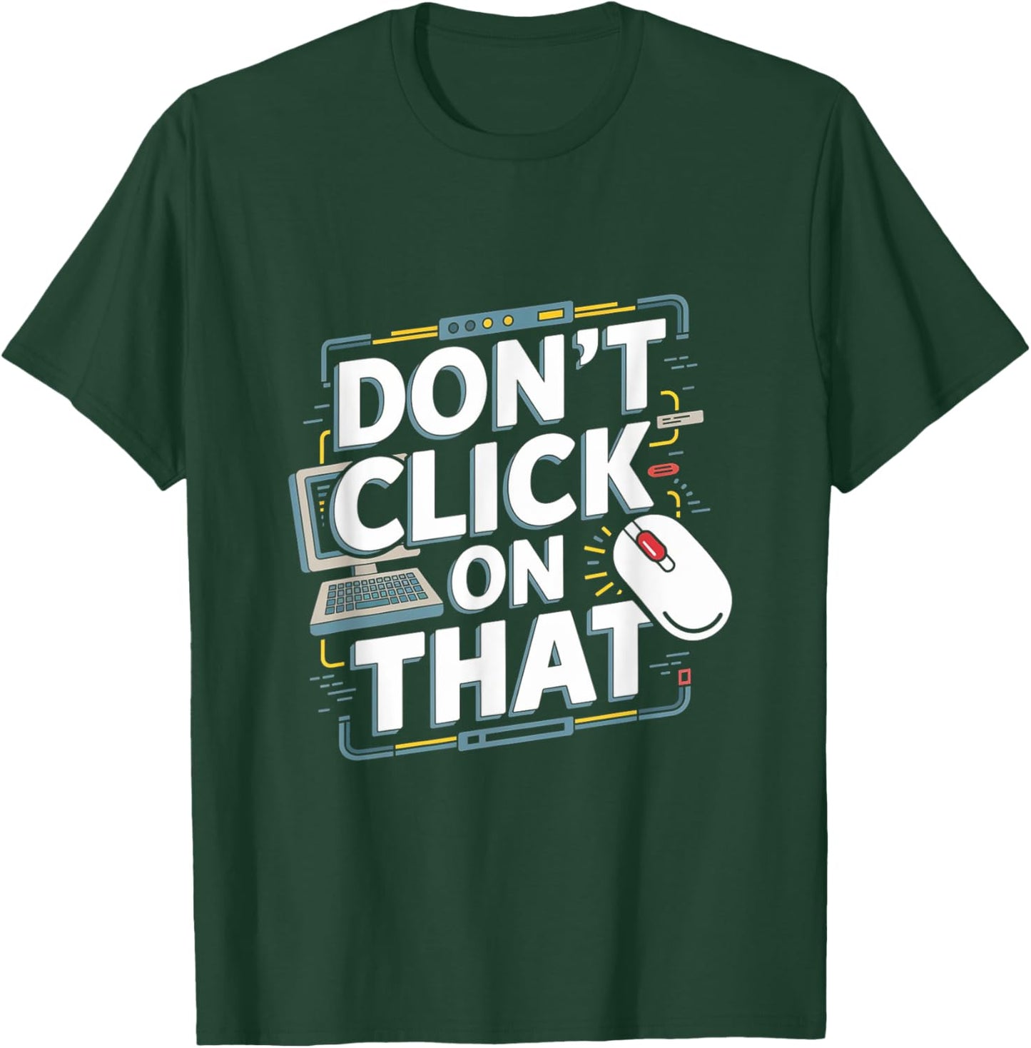 Don't Click On That - Tech Support Helpdesk T-Shirt - T-Shirt | Forest