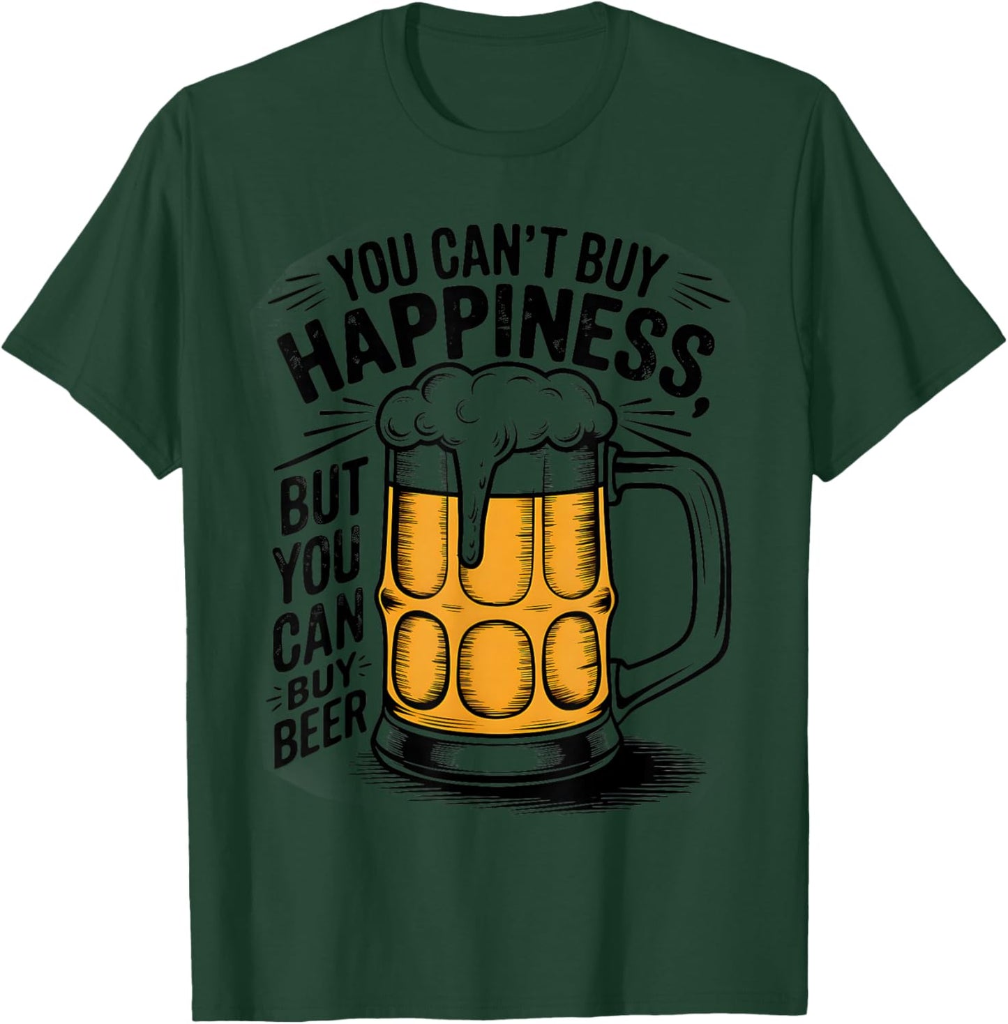 You Can't Buy Happiness But You Can Buy Beer Humor Drink T-Shirt - T-Shirt | Forest