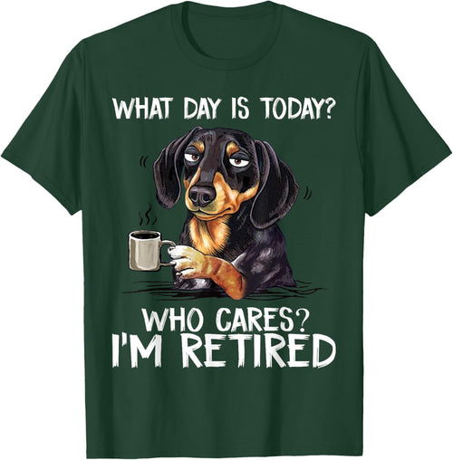 What Day is Today Who Cares I'm Retired Funny Dachshund