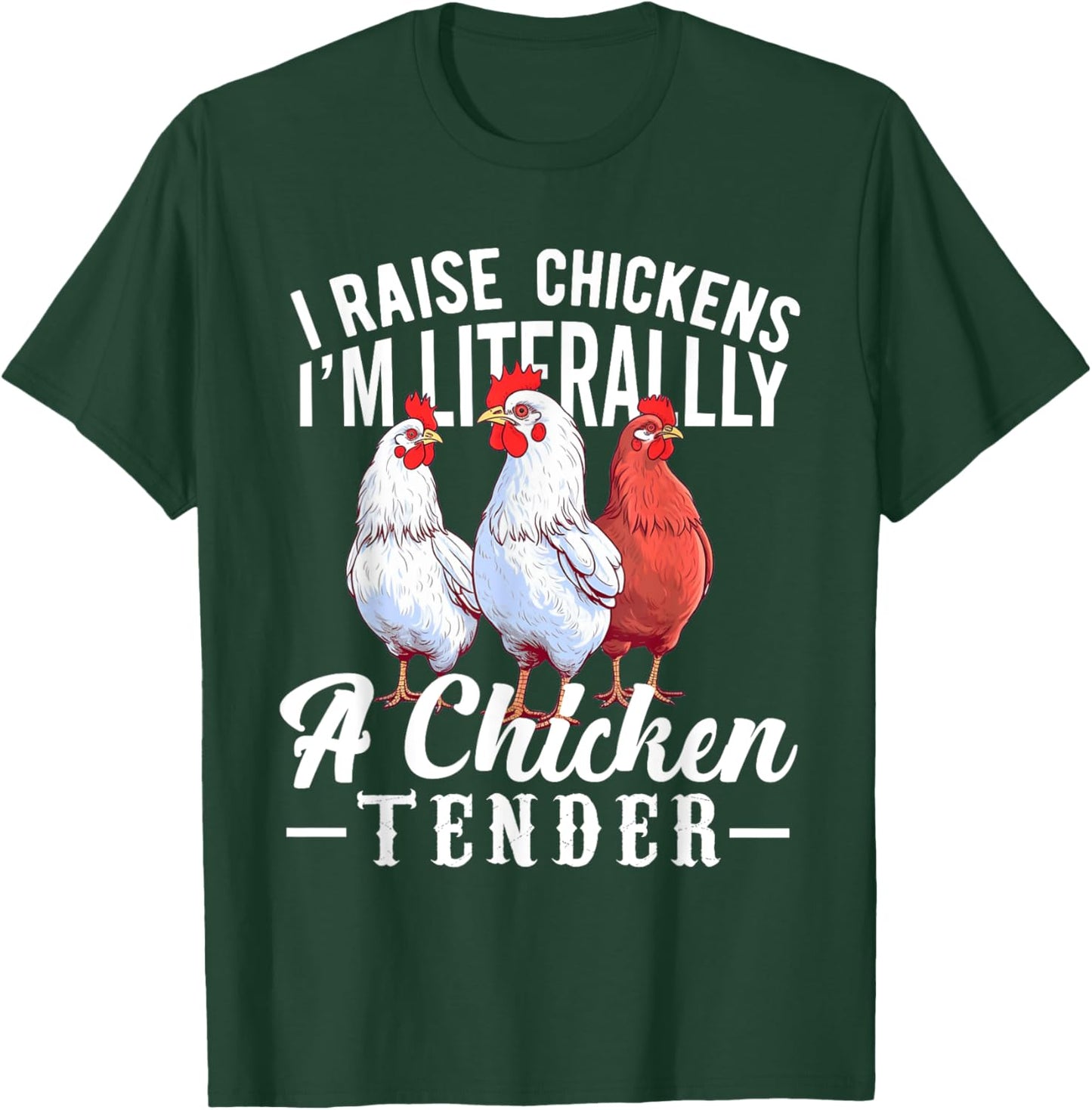 I Raise Chickens I'm Literally a Chicken Tender Funny T-Shirt - T-Shirt | Forest