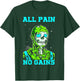 All Pain No Gains Fitness Weightlifting Bodybuilding Gym T-Shirt - T-Shirt | Forest
