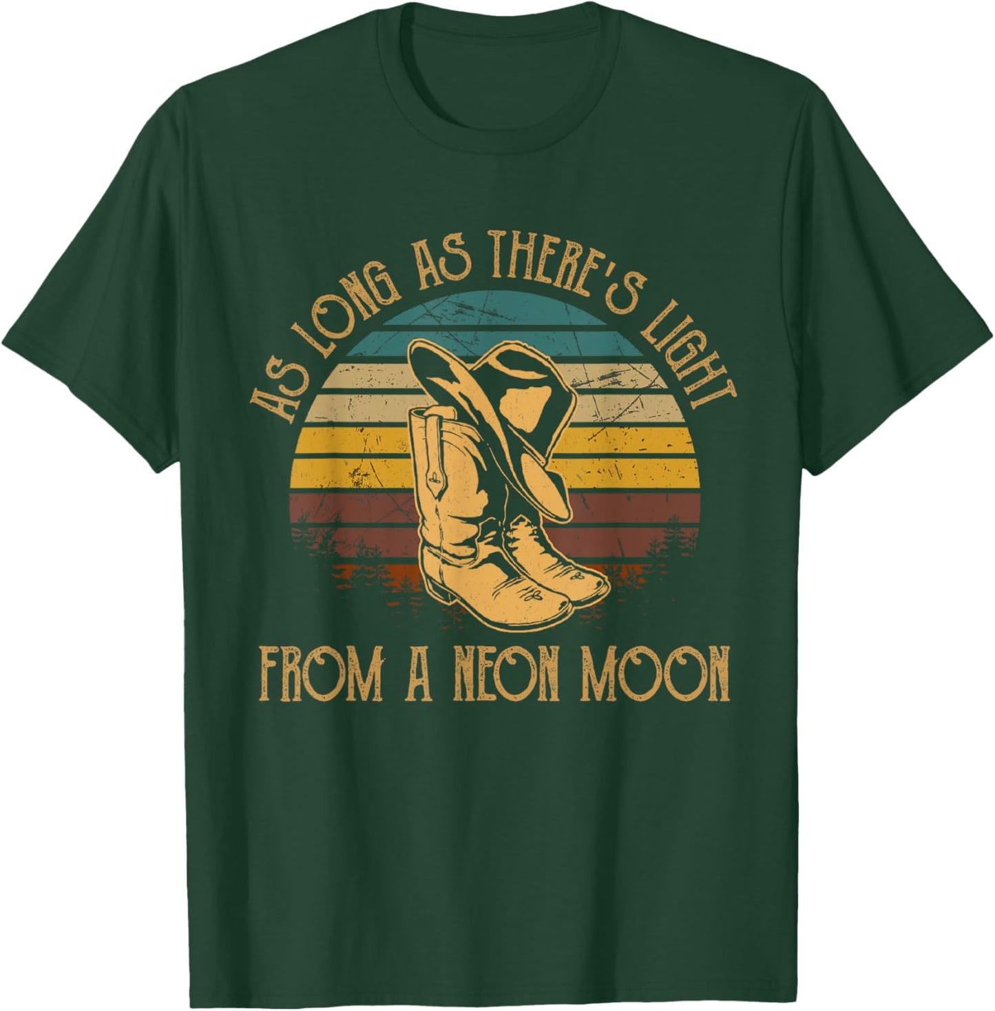 As Long As There's Boots Cowboy Hats Light From A Neon Moon T-Shirt - T-Shirt | Forest